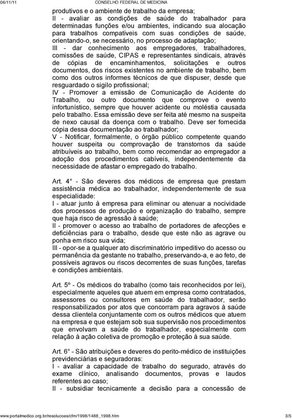 cópias de encaminhamentos, solicitações e outros documentos, dos riscos existentes no ambiente de trabalho, bem como dos outros informes técnicos de que dispuser, desde que resguardado o sigilo