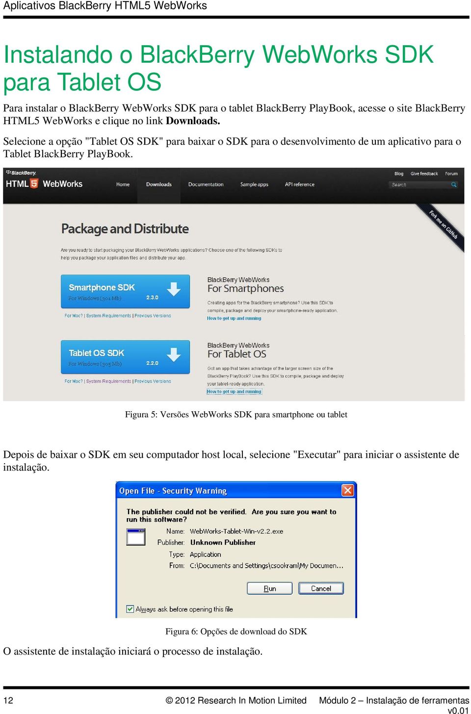 Figura 5: Versões WebWorks SDK para smartphone ou tablet Depois de baixar o SDK em seu computador host local, selecione "Executar" para iniciar o assistente de
