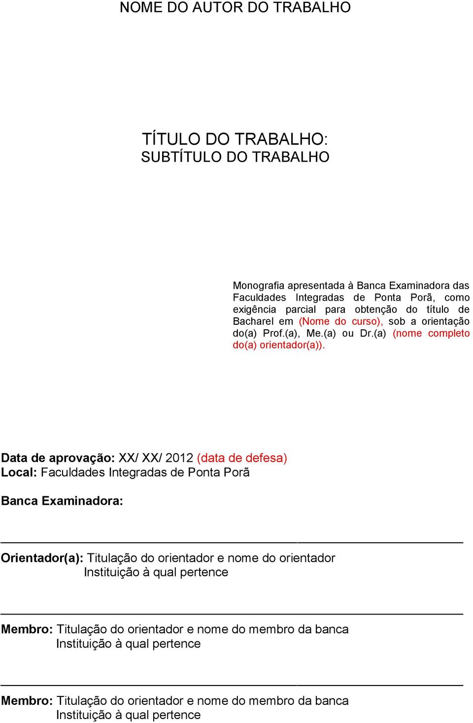 Data de aprovação: XX/ XX/ 2012 (data de defesa) Local: Faculdades Integradas de Ponta Porã Banca Examinadora: Orientador(a): Titulação do orientador e nome do orientador