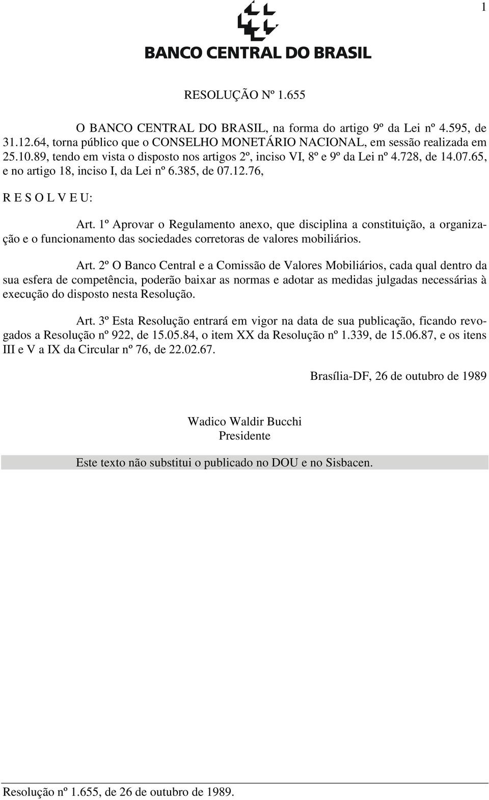 1º Aprovar o Regulamento anexo, que disciplina a constituição, a organização e o funcionamento das sociedades corretoras de valores mobiliários. Art.