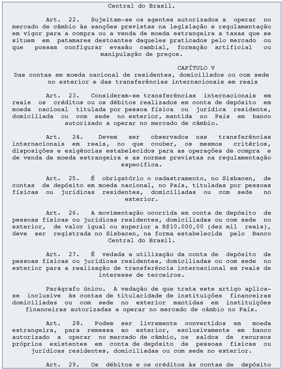 patamares destoantes daqueles praticados pelo mercado ou que possam configurar evasão cambial, formação artificial ou manipulação de preços.