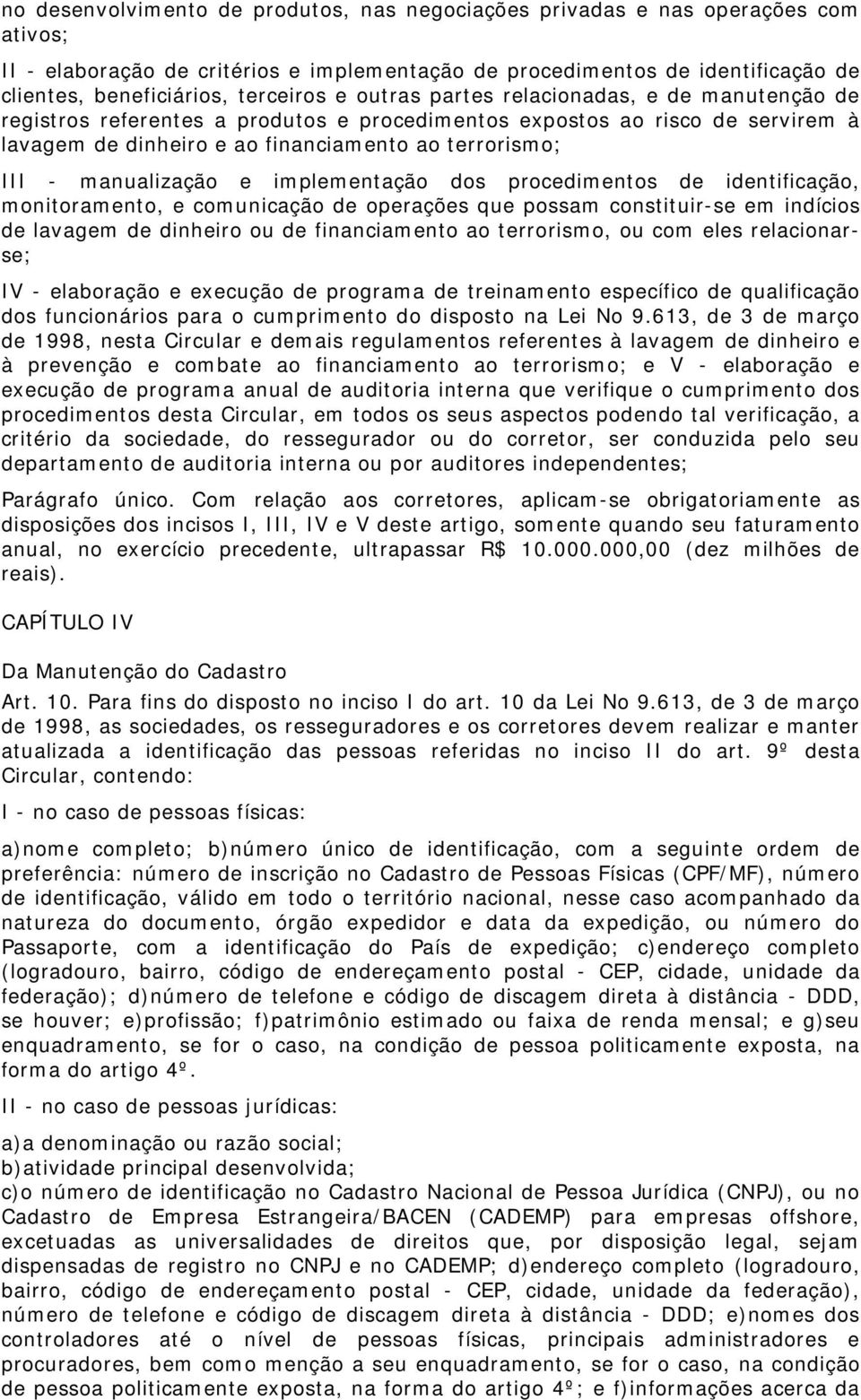 manualização e implementação dos procedimentos de identificação, monitoramento, e comunicação de operações que possam constituir-se em indícios de lavagem de dinheiro ou de financiamento ao