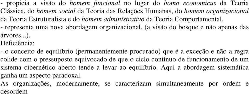 Deficiência: - o conceito de equilíbrio (permanentemente procurado) que é a exceção e não a regra colide com o pressuposto equivocado de que o ciclo contínuo de funcionamento de