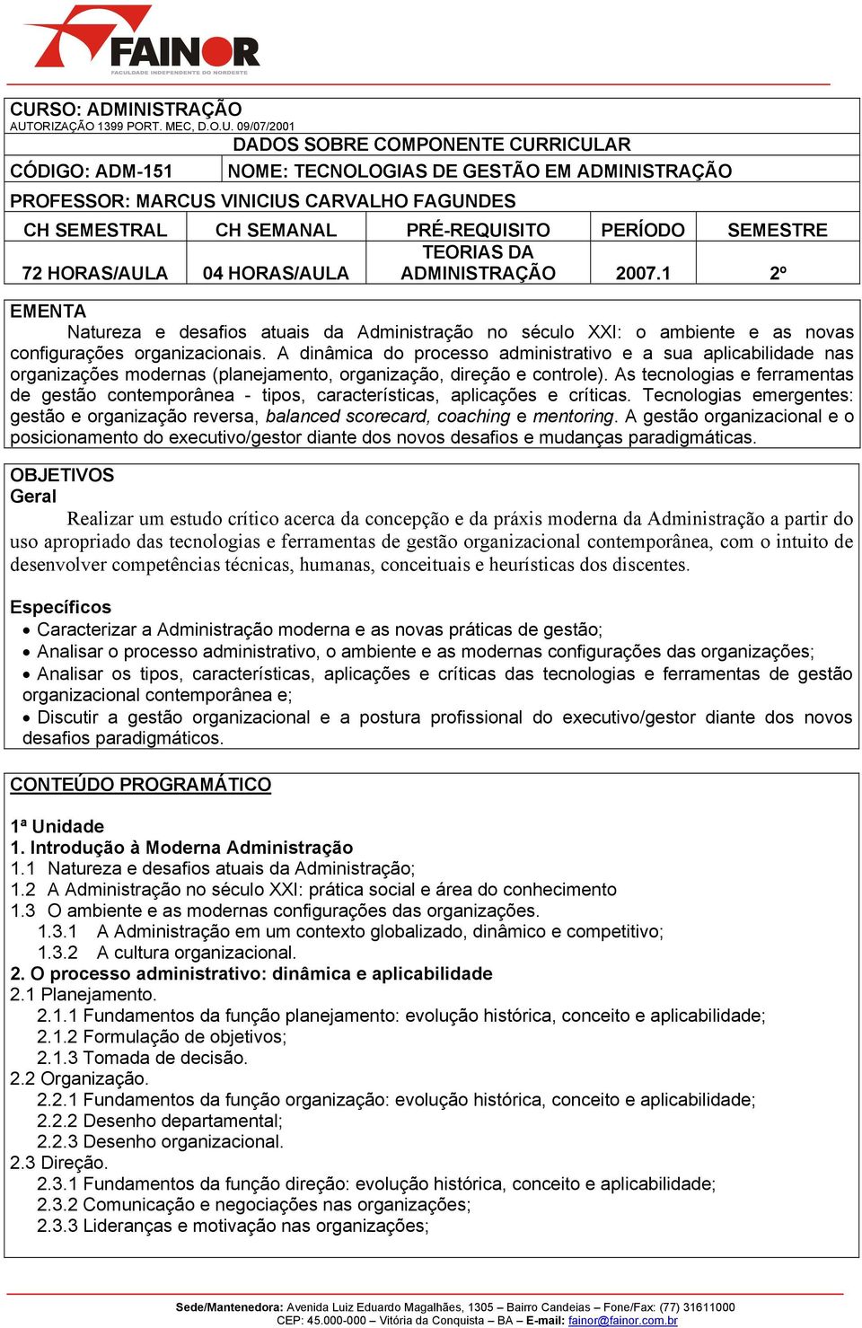 1 2º EMENTA Natureza e desafios atuais da Administração no século XXI: o ambiente e as novas configurações organizacionais.