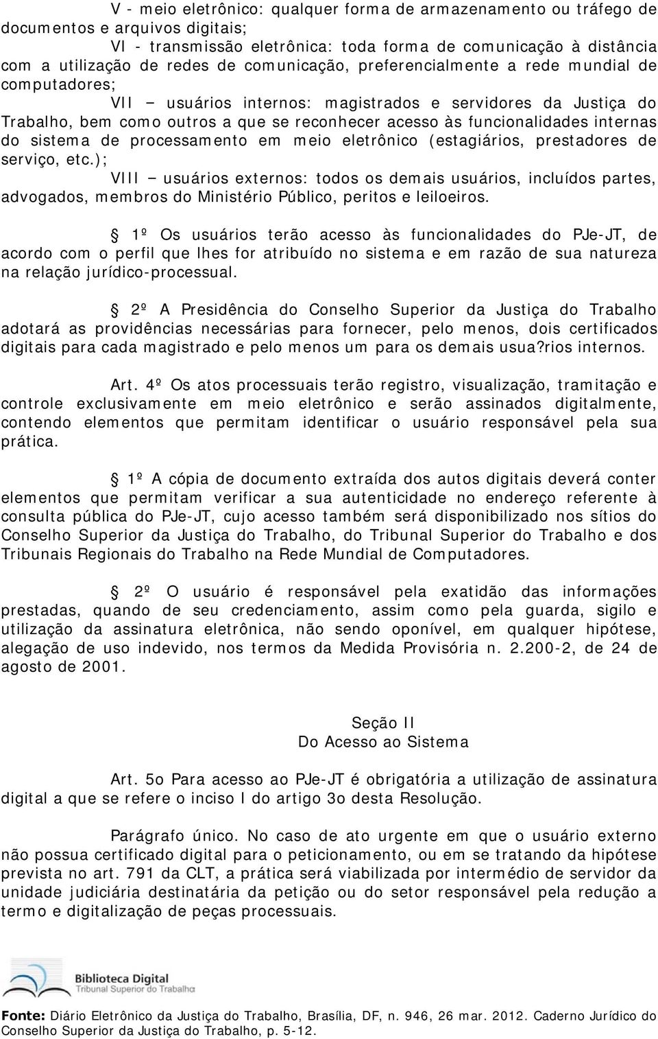 internas do sistema de processamento em meio eletrônico (estagiários, prestadores de serviço, etc.