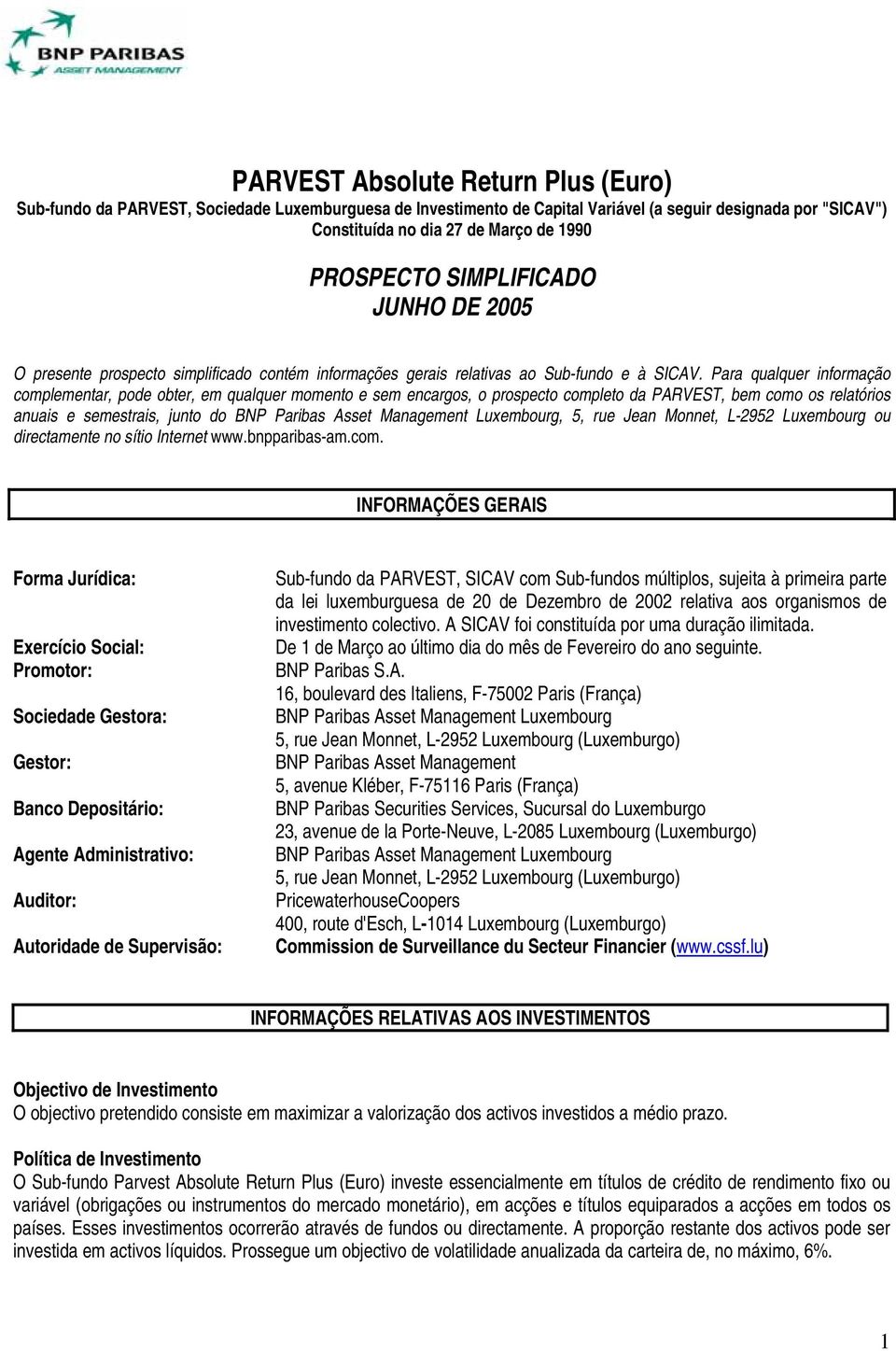 Para qualquer informação complementar, pode obter, em qualquer momento e sem encargos, o prospecto completo da PARVEST, bem como os relatórios anuais e semestrais, junto do BNP Paribas Asset