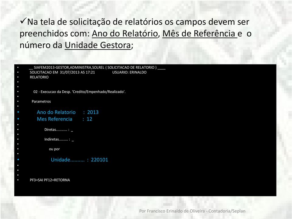 31/07/2013 AS 17:21 USUARIO: ERINALDO RELATORIO 02 - Execucao da Desp. 'Credito/Empenhado/Realizado'.
