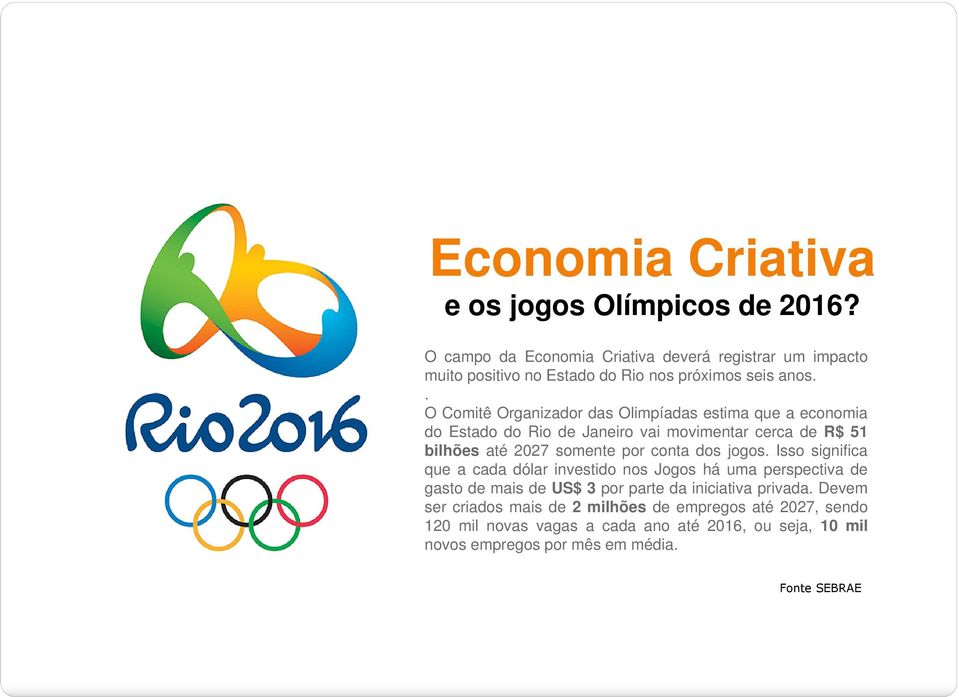 . O Comitê Organizador das Olimpíadas estima que a economia do Estado do Rio de Janeiro vai movimentar cerca de R$ 51 bilhões até 2027 somente por conta