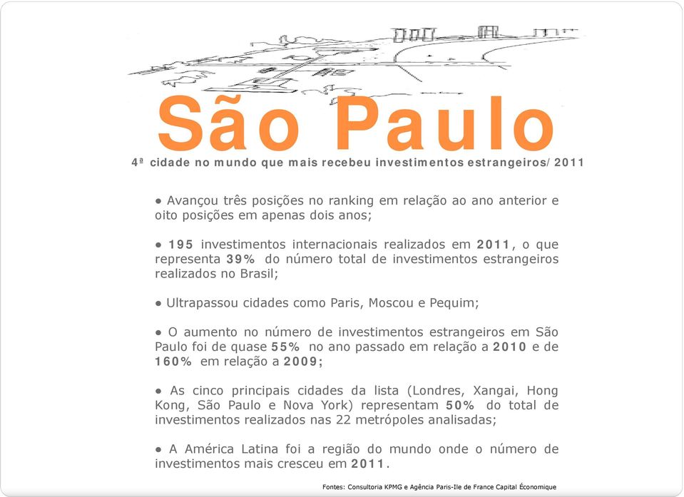 investimentos estrangeiros em São Paulo foi de quase 55% no ano passado em relação a 2010 ede 160% em relação a 2009; As cinco principais cidades da lista (Londres, Xangai, Hong Kong, São Paulo e
