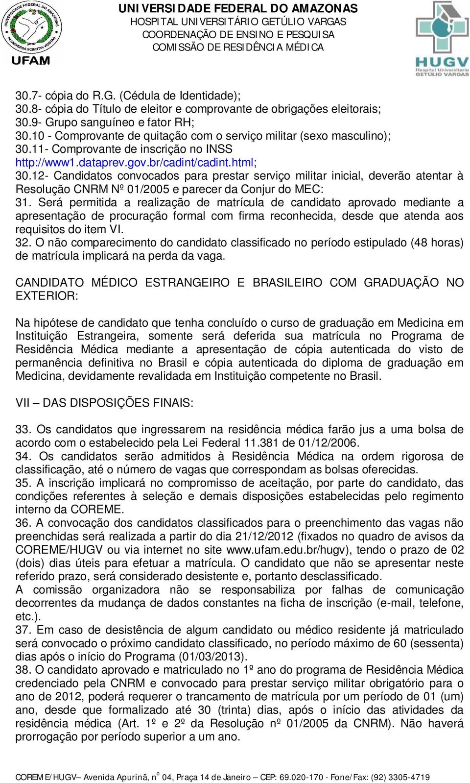 12- Candidatos convocados para prestar serviço militar inicial, deverão atentar à Resolução CNRM Nº 01/2005 e parecer da Conjur do MEC: 31.