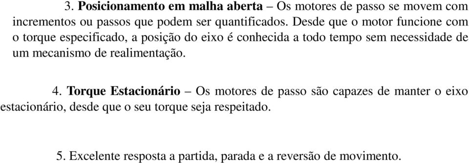 Desde que o motor funcione com o torque especificado, a posição do eixo é conhecida a todo tempo sem necessidade