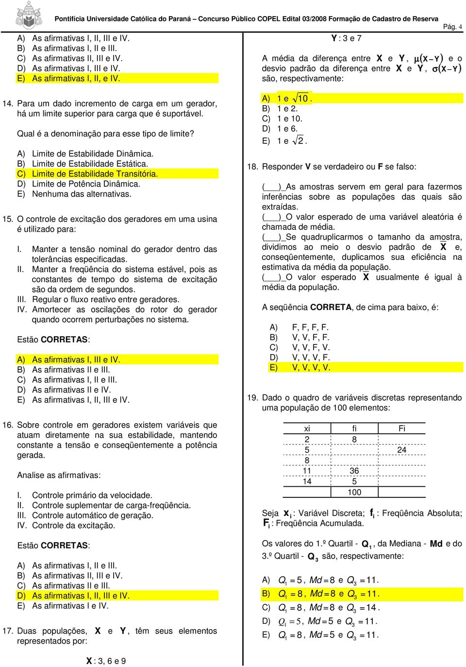 Para um dado incremento de carga em um gerador, há um limite superior para carga que é suportável. Qual é a denominação para esse tipo de limite? A) Limite de Estabilidade Dinâmica.