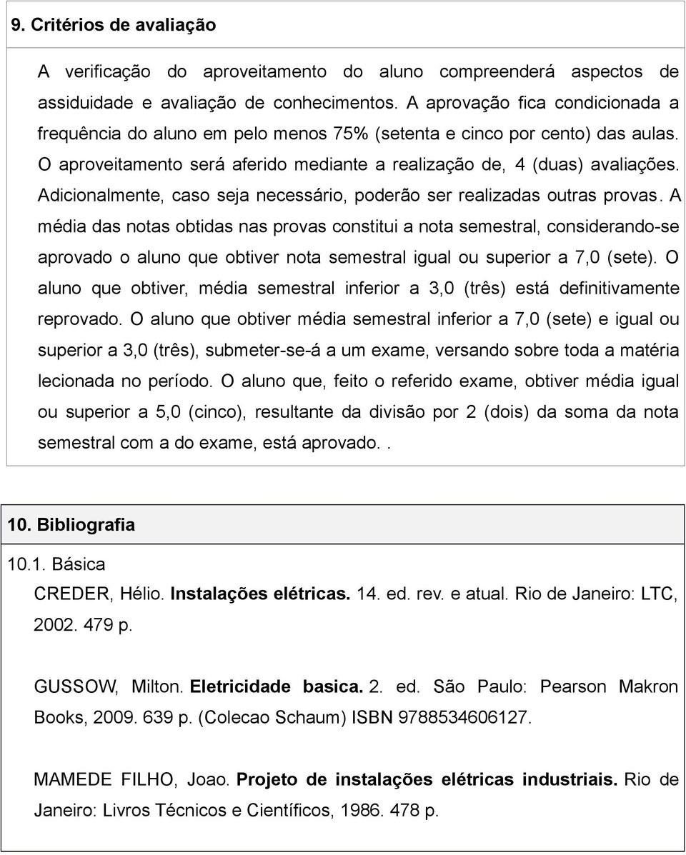 Adicionalmente, caso seja necessário, poderão ser realizadas outras provas.