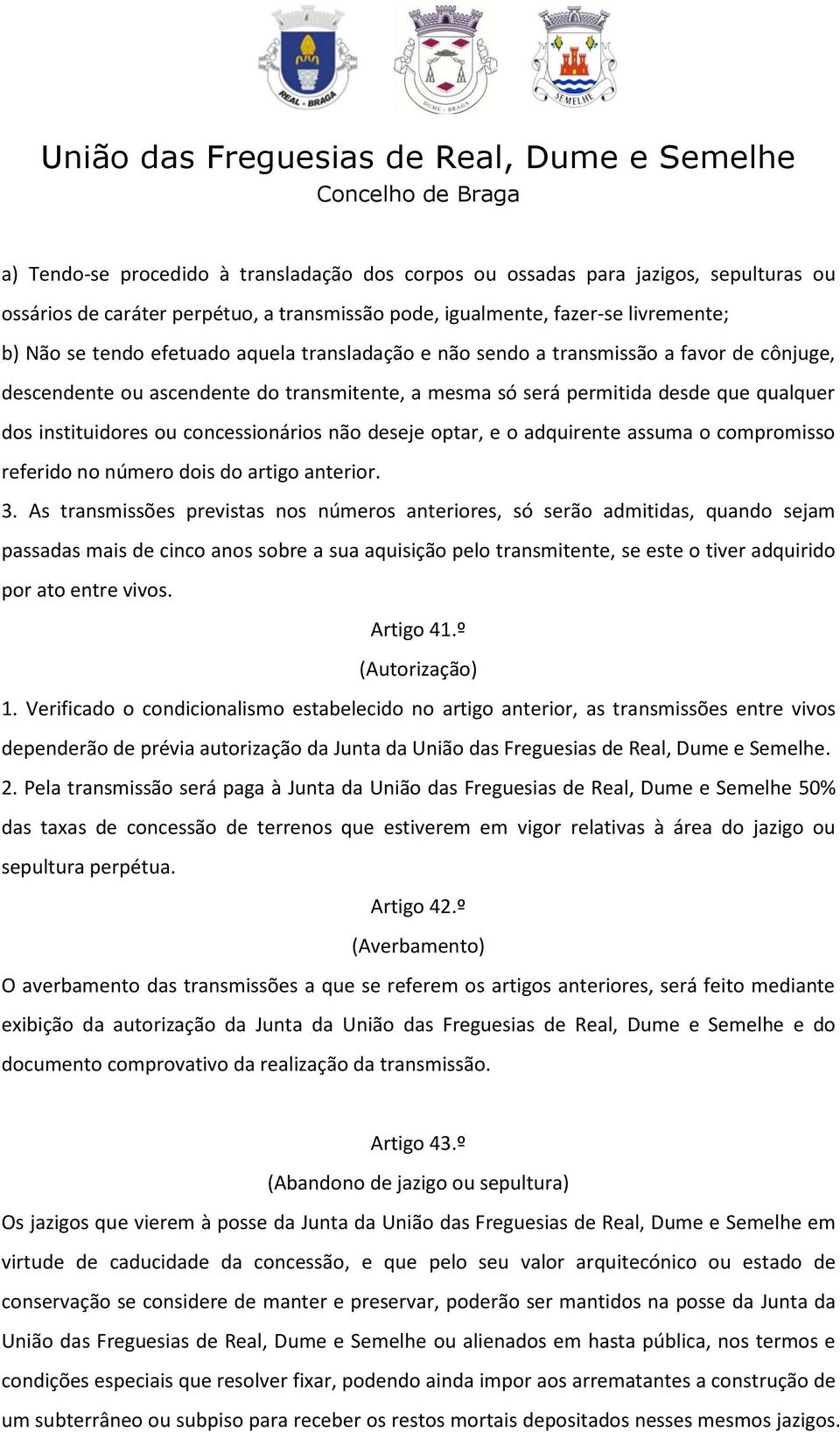 deseje optar, e o adquirente assuma o compromisso referido no número dois do artigo anterior. 3.