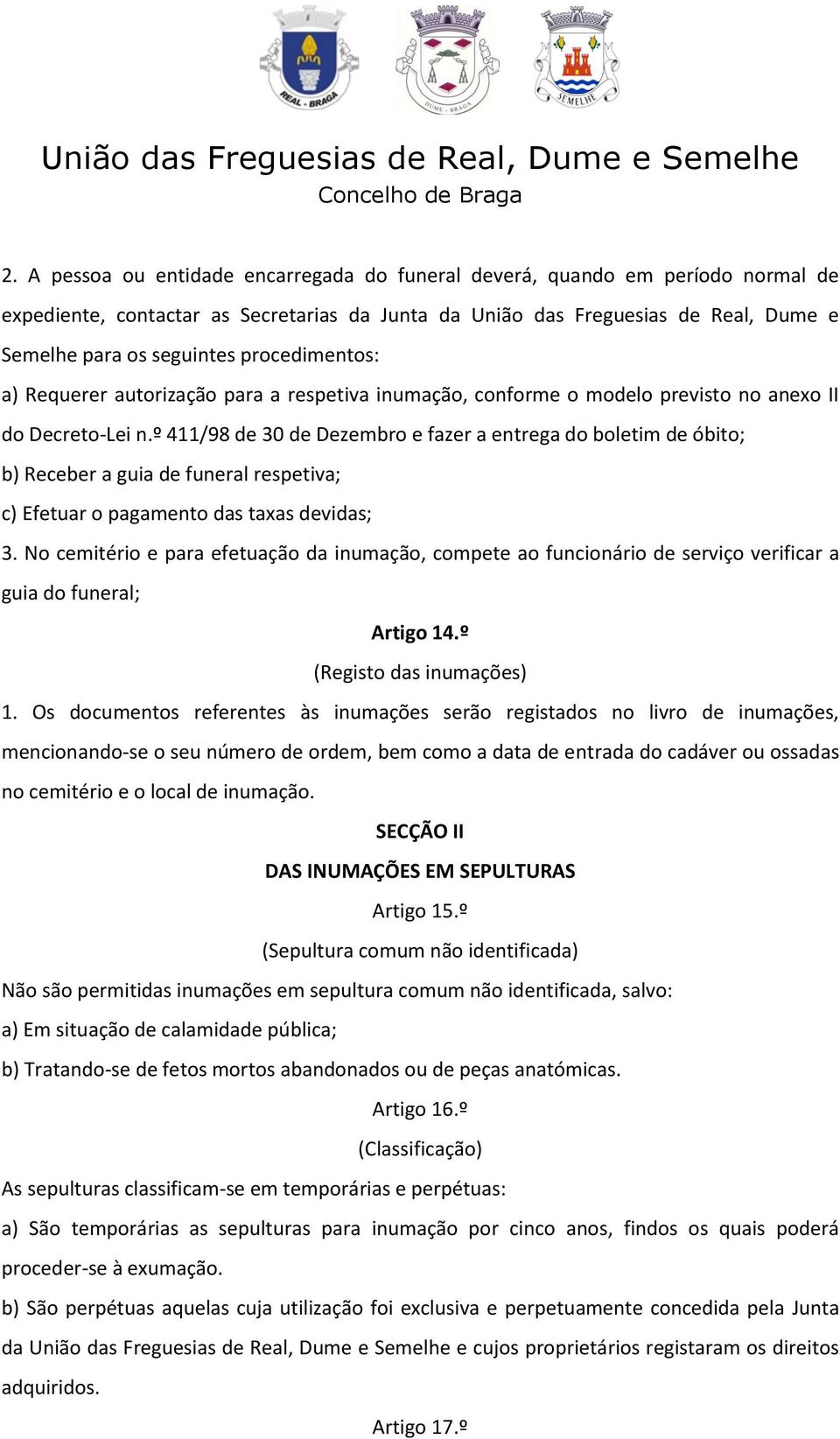 º 411/98 de 30 de Dezembro e fazer a entrega do boletim de óbito; b) Receber a guia de funeral respetiva; c) Efetuar o pagamento das taxas devidas; 3.