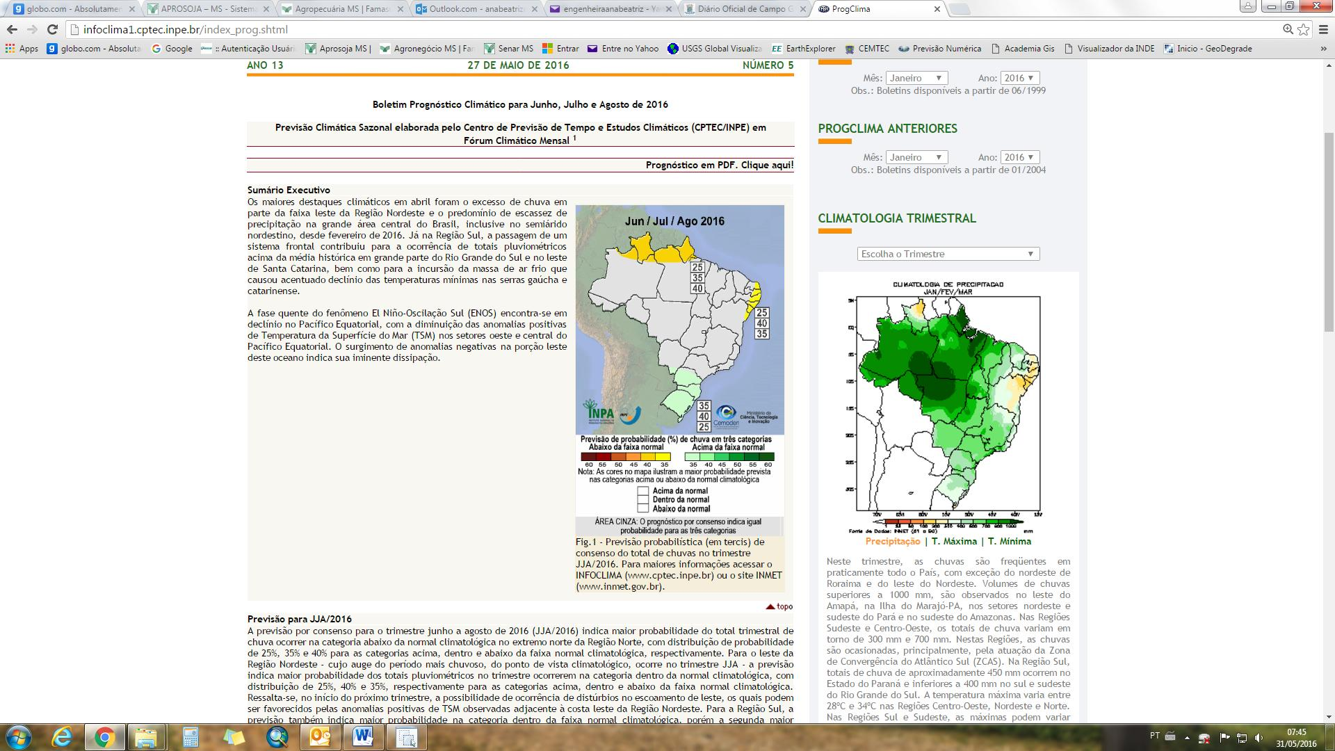De acordo com o Prognóstico Climático para Junho, Julho e Agosto (JJA) de 2016 (figura 02), as chuvas para as regiões produtoras de Mato Grosso do Sul, devem permanecer entre as faixas de 25 a 300mm.
