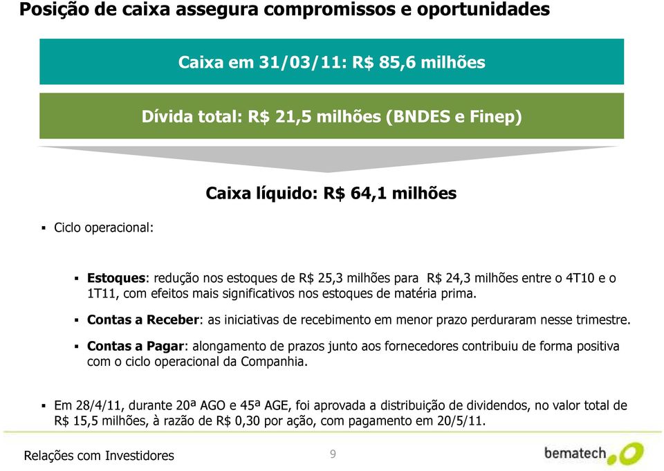 Contas a Receber: as iniciativas de recebimento em menor prazo perduraram nesse trimestre.