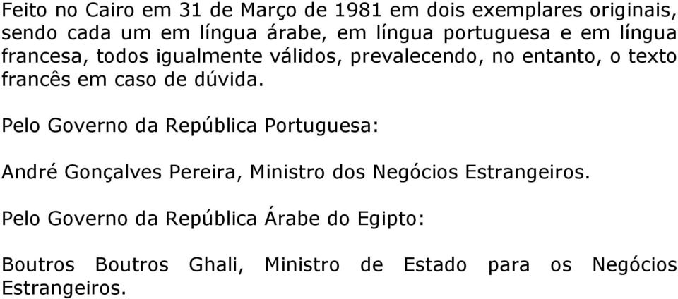 de dúvida. Pelo Governo da República Portuguesa: André Gonçalves Pereira, Ministro dos Negócios Estrangeiros.