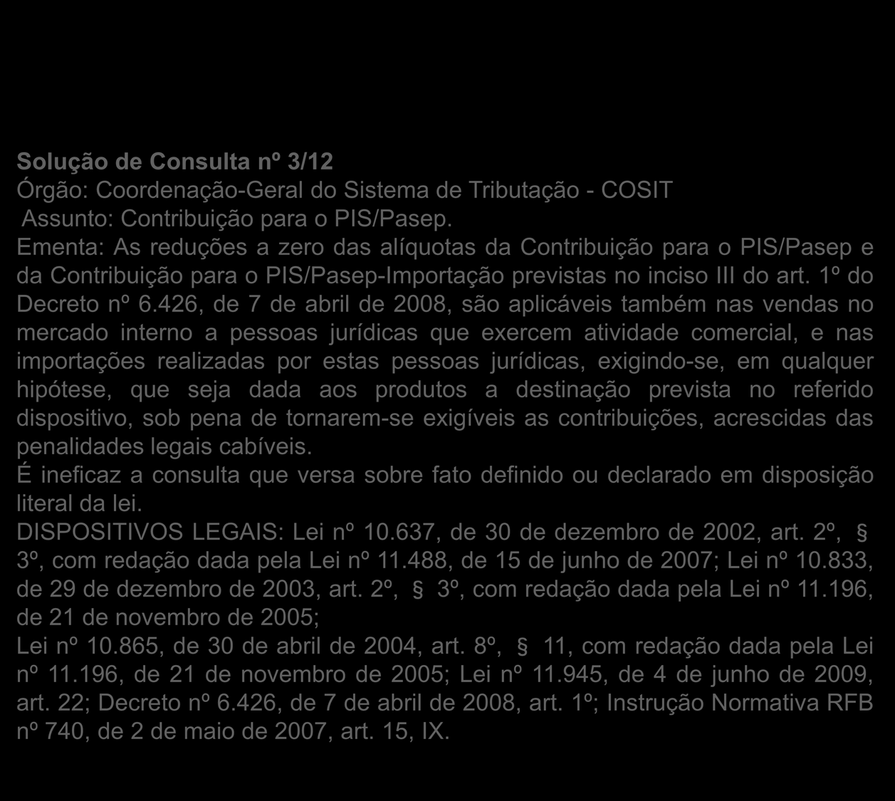 Solução de Consulta nº 3/12 Órgão: Coordenação-Geral do Sistema de Tributação - COSIT Assunto: Contribuição para o PIS/Pasep.