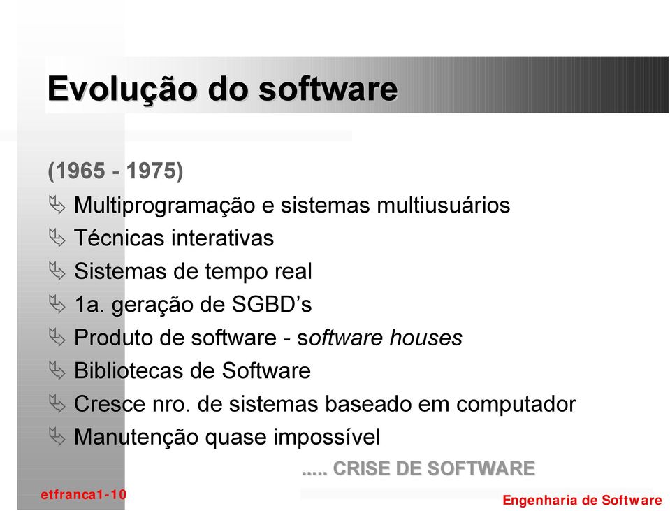 geração de SGBD s " Produto de software - software houses " Bibliotecas de