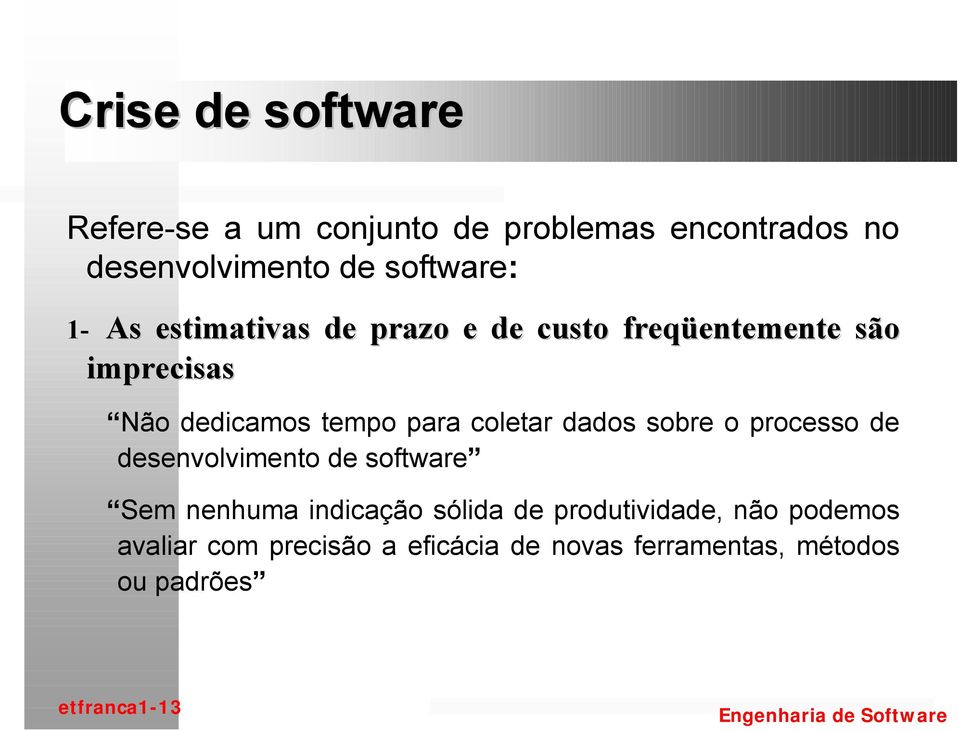 coletar dados sobre o processo de desenvolvimento de software Sem nenhuma indicação sólida de