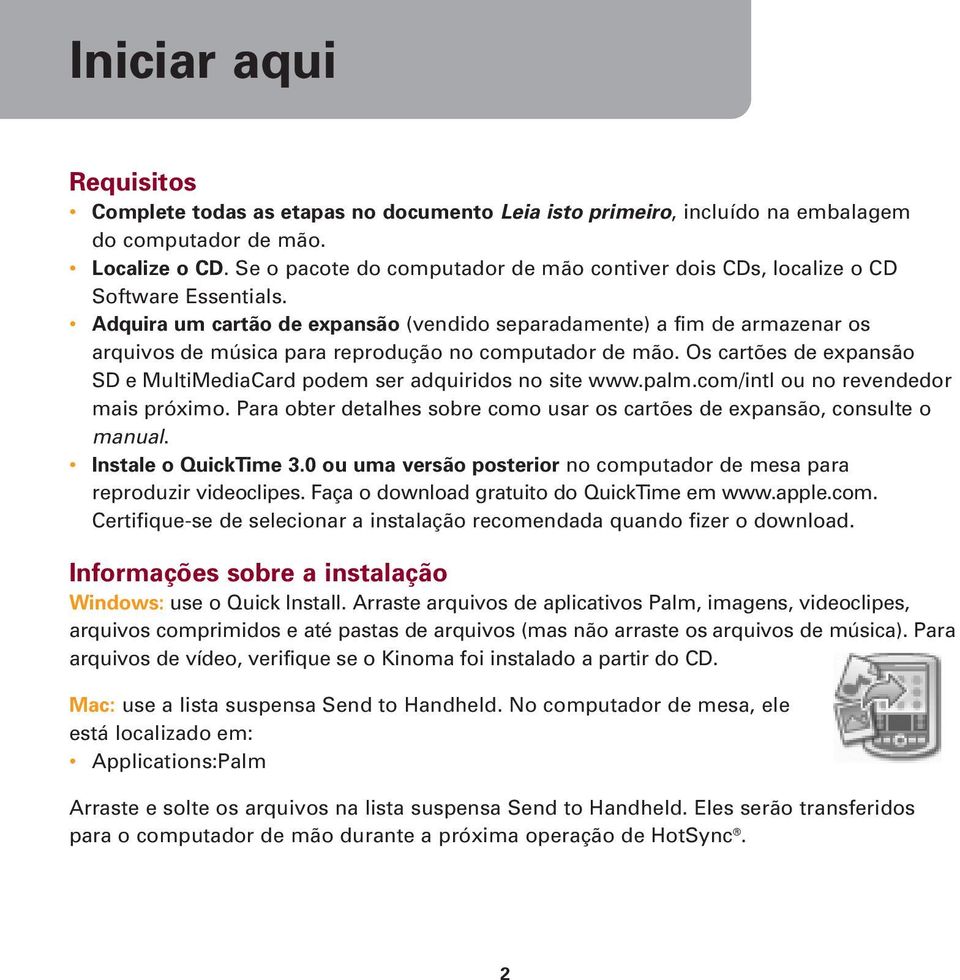 Adquira um cartão de expansão (vendido separadamente) a fim de armazenar os arquivos de música para reprodução no computador de mão.