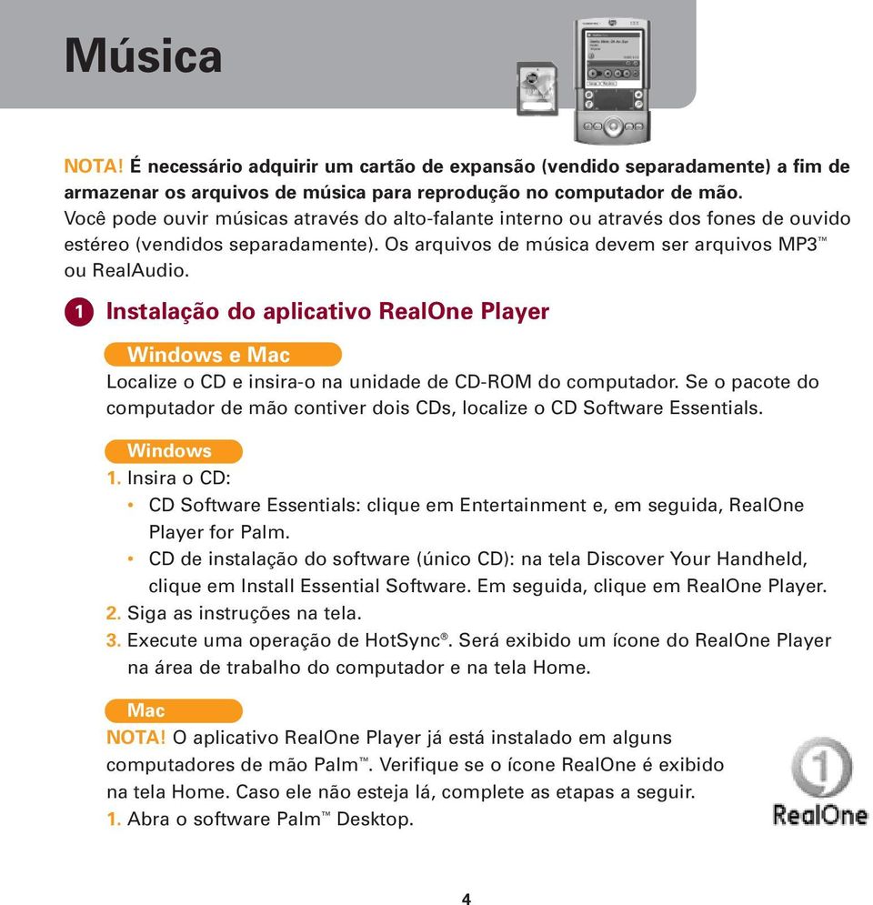 1 Instalação do aplicativo RealOne Player Windows e Mac Localize o CD e insira-o na unidade de CD-ROM do computador.