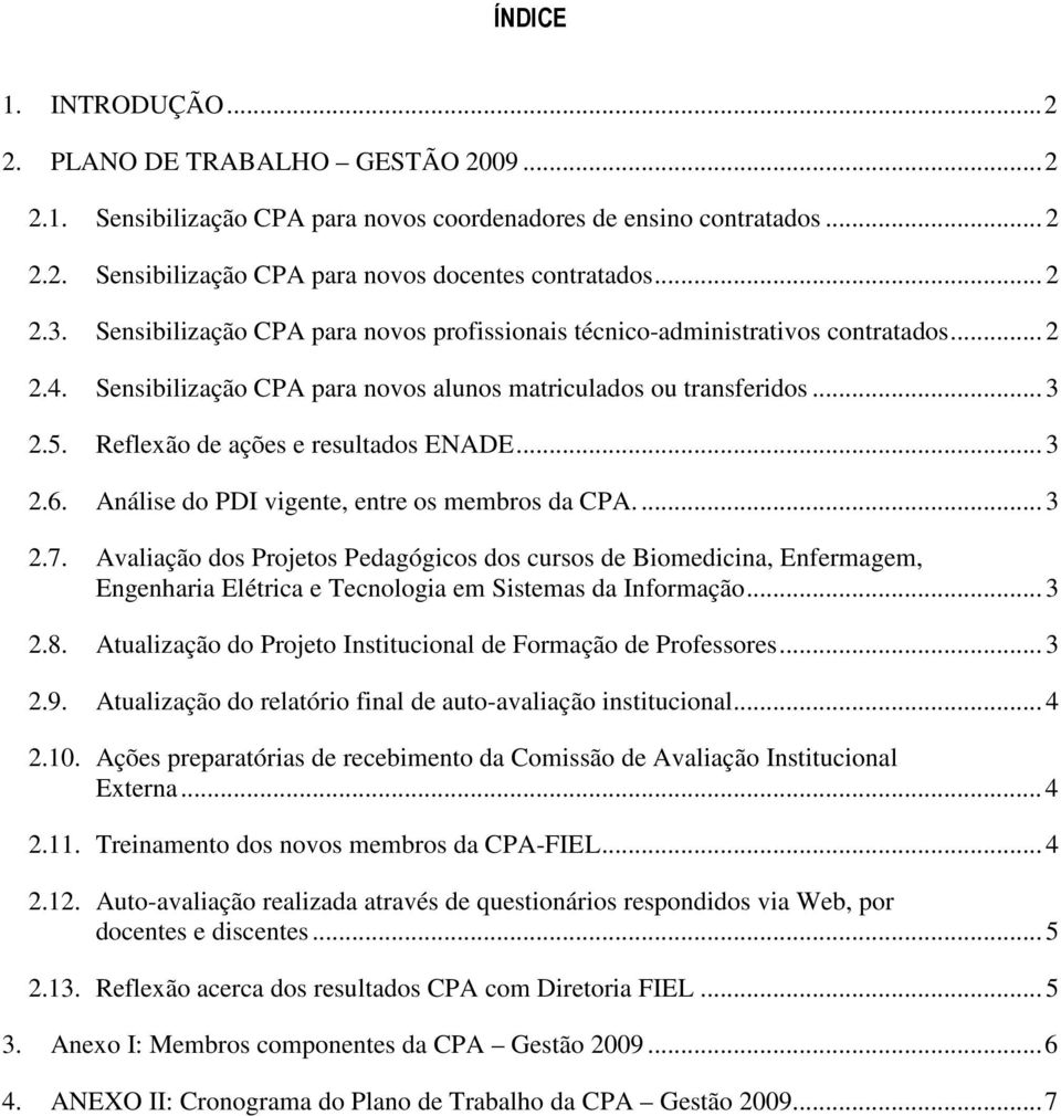 eflexão de ações e resultados ENADE... 3 2.6. Análise do PDI vigente, entre os membros da CPA.... 3 2.7.