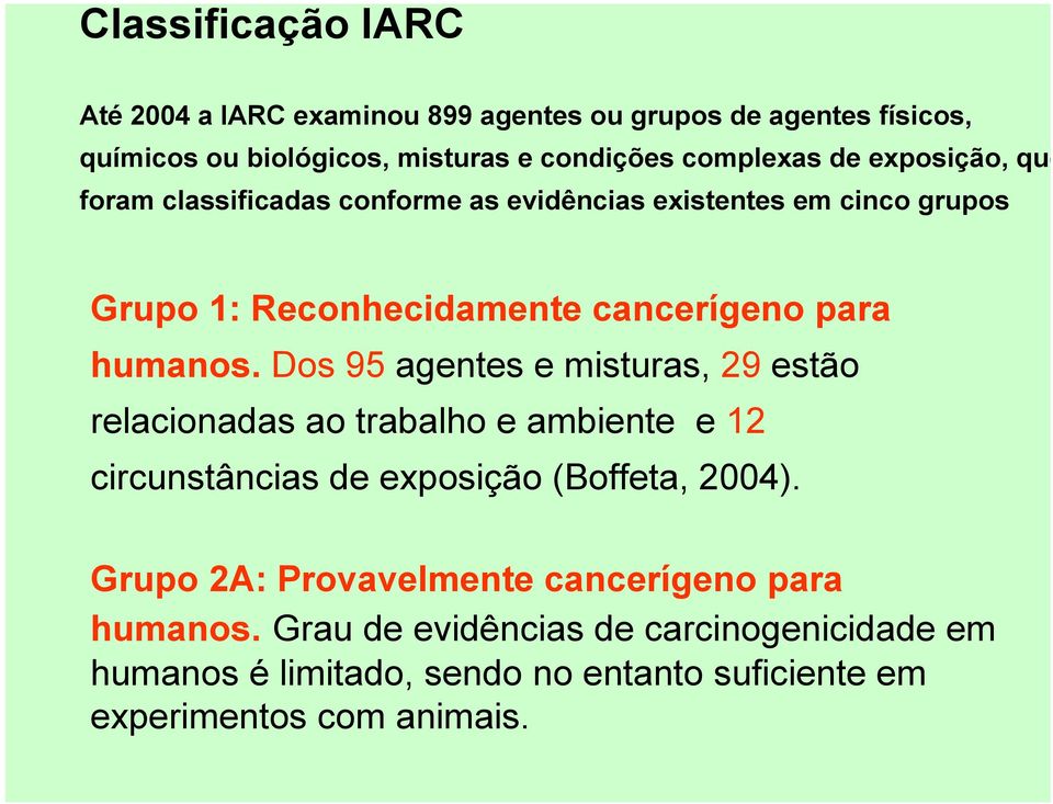 Dos 95 agentes e misturas, 29 estão relacionadas ao trabalho e ambiente e 12 circunstâncias de exposição (Boffeta, 2004).