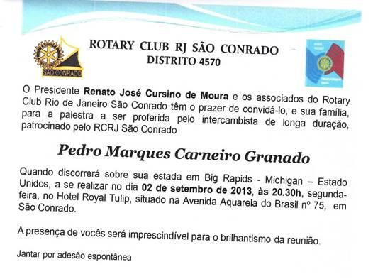 O Rotary Club Rio de Janeiro Bonsucesso, em nome de seu presidente 2013/2014 Arapuan Medeiros da Motta Netto, tem a honra de convidá-los para posse de cinco novos companheiros no dia 02/09/2013, no