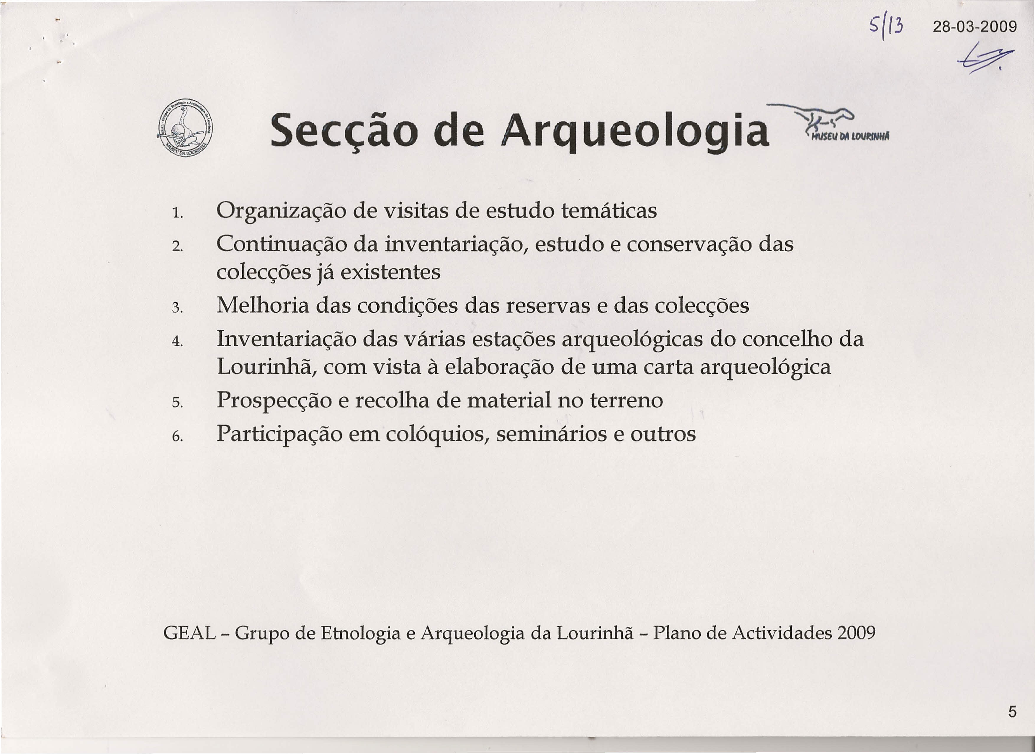 28-03-2009 Secção de Arqueologia ~- 1. Organização de visitas de estudo temáticas 2. Continuação da inventariação, estudo e conservação das colecções já existentes 3.