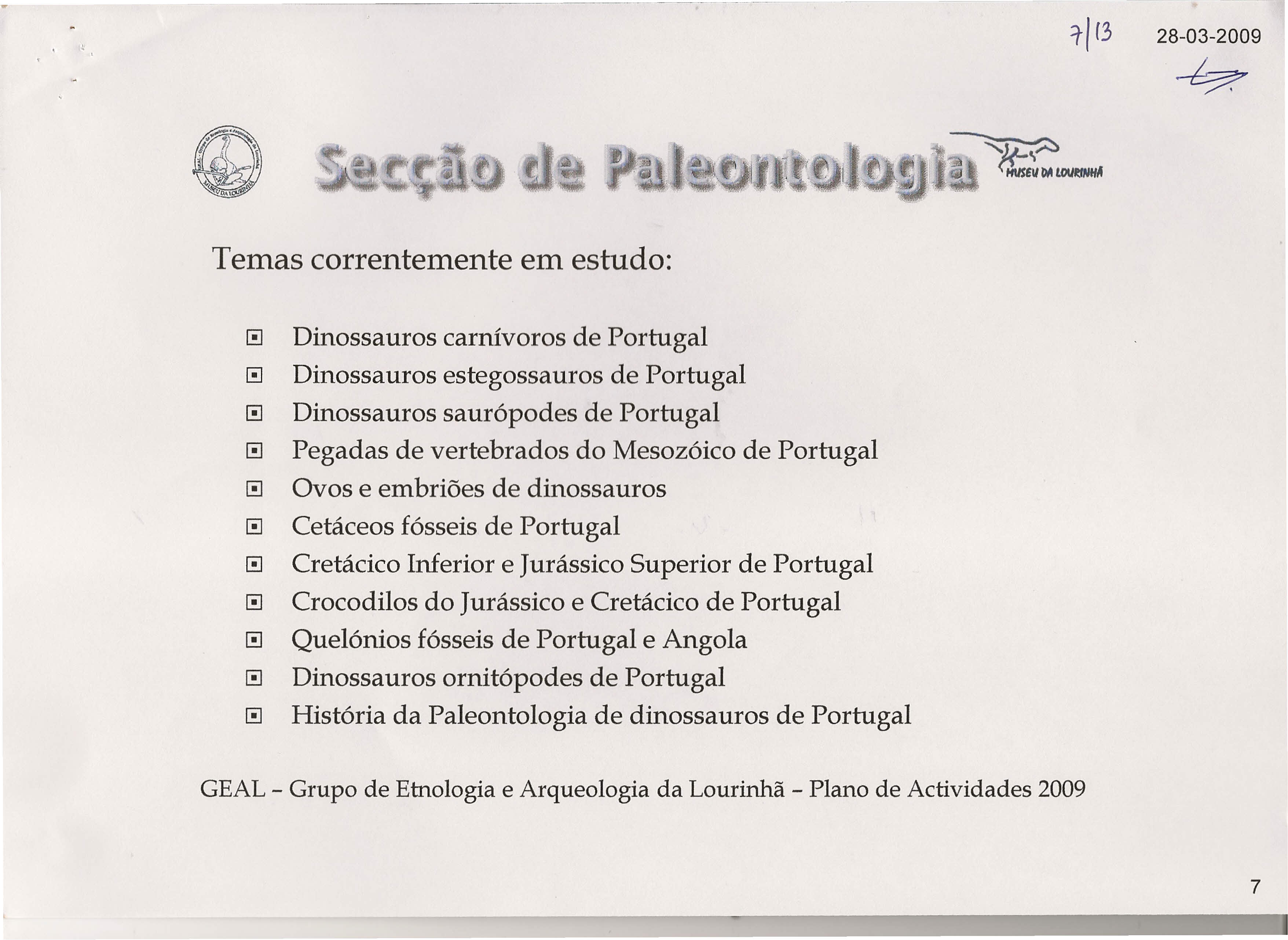 1-' (3 28-03-2009 ~ Temas correntemente em estudo: [!] Dinossauros carnívoros de Portugal [!] Dinossauros estegossauros de Portugal [!] Dinossauros saurópodes de Portugal [!