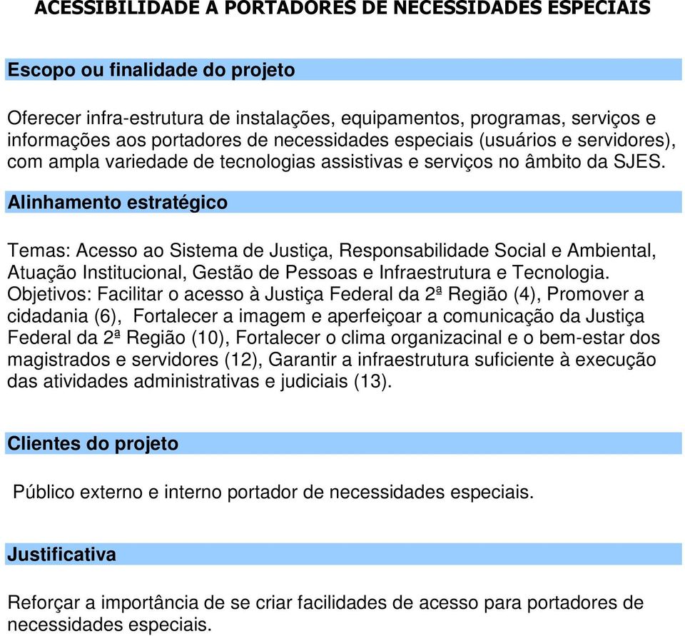 Temas: Acesso ao Sistema de Justiça, Responsabilidade Social e Ambiental, Atuação Institucional, Gestão de Pessoas e Infraestrutura e Tecnologia.