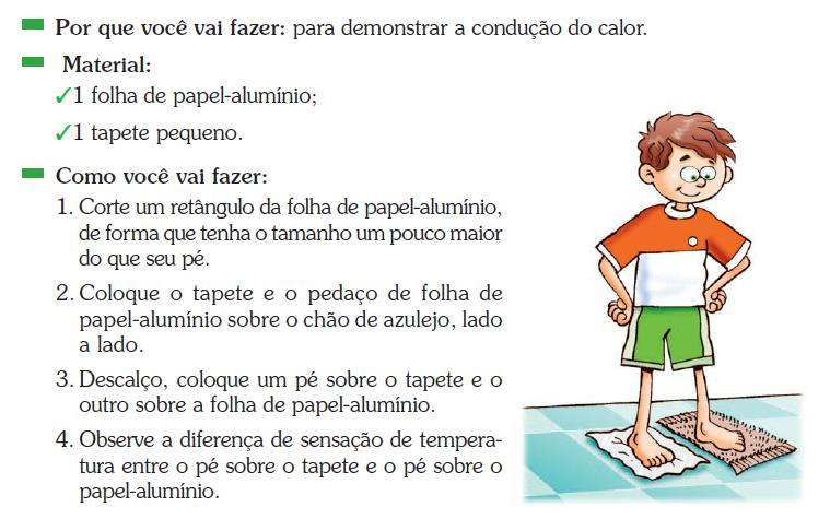 8- Vamos praticar mais um pouco de Ciências? RESPONDA: a) Sobre qual material você sentiu mais nitidamente a temperatura fria do chão?