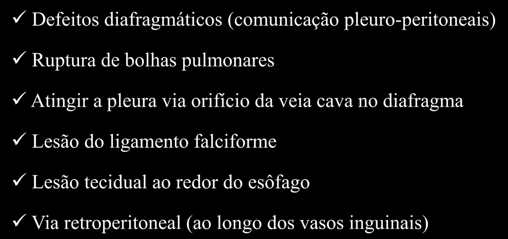 Pneumotórax - Mecanismos Defeitos diafragmáticos (comunicação pleuro-peritoneais) Ruptura de bolhas pulmonares Atingir a pleura via orifício da veia cava no