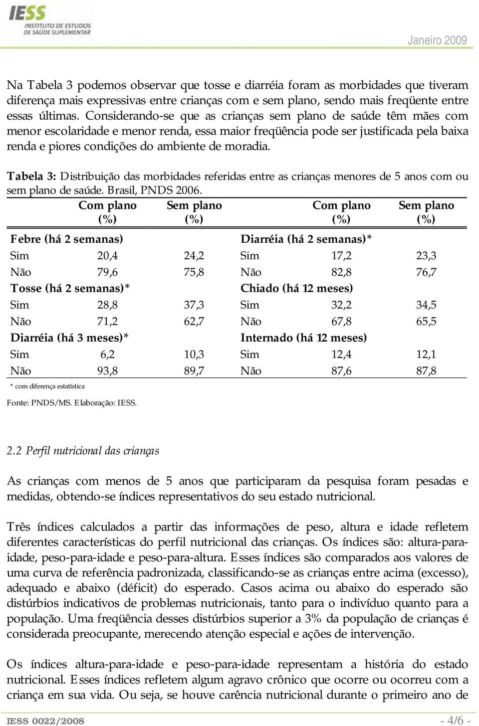 Tabela 3: Distribuição das morbidades referidas entre as crianças menores de 5 anos com ou sem plano de saúde. Brasil, PNDS 2006.