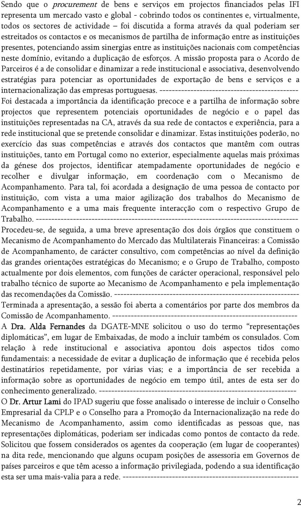 nacionais com competências neste domínio, evitando a duplicação de esforços.