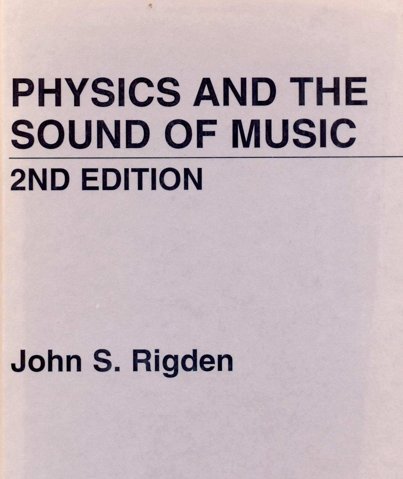 Rigden Physics and the sound of music (Wiley, 1977, 1985) Chap 2 The origin of musical sound Chap 3 Transmission of musical sound Chap 4 The perception of a pure tone Chap 5-6 Superposition Chap 8-9