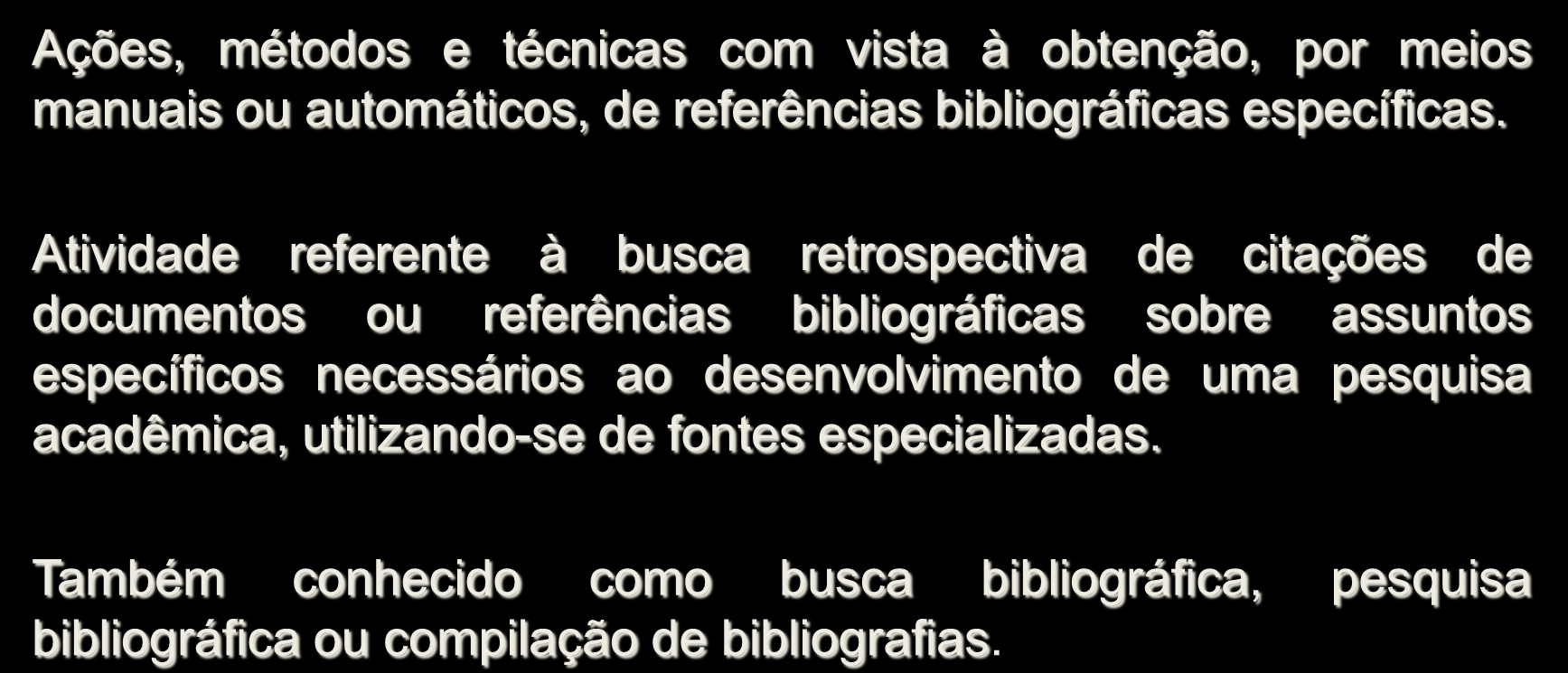 LEVANTAMENTO BIBLIOGRÁFICO Ações, métodos e técnicas com vista à obtenção, por meios manuais ou automáticos, de referências bibliográficas específicas.