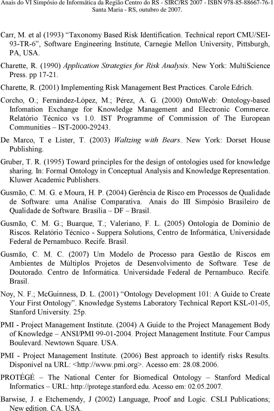 ; Pérez, A. G. (2000) OntoWeb: Ontology-based Infomation Exchange for Knowledge Management and Electronic Commerce. Relatório Técnico vs 1.0. IST Programme of Commission of The European Communities IST-2000-29243.