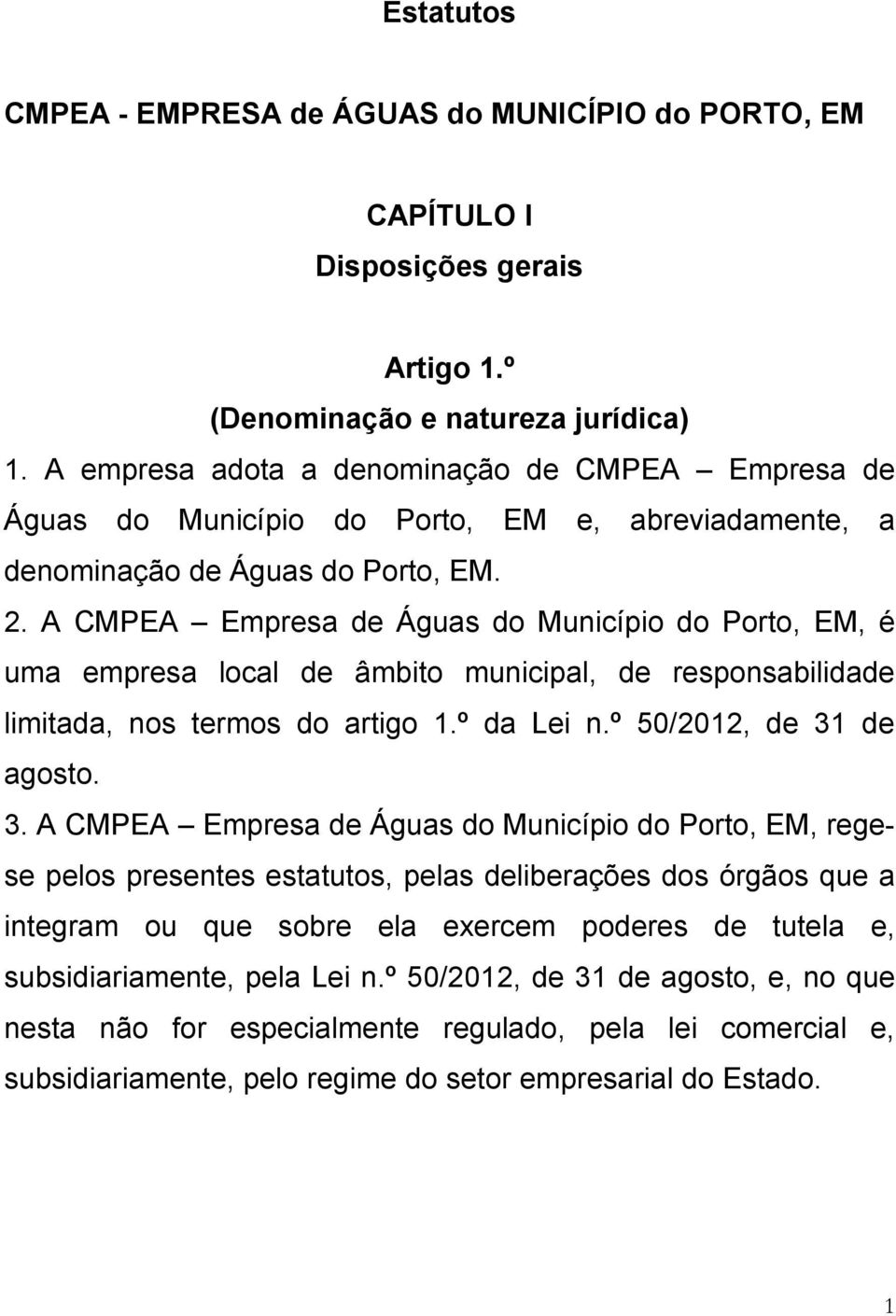 A CMPEA Empresa de Águas do Município do Porto, EM, é uma empresa local de âmbito municipal, de responsabilidade limitada, nos termos do artigo 1.º da Lei n.º 50/2012, de 31