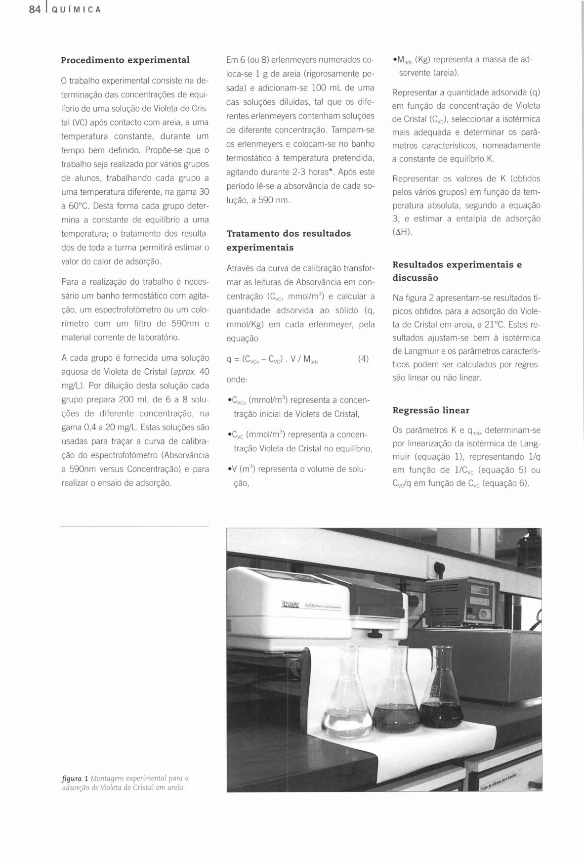 84I QUÍMICA Procedimento experimental 0 trabalho experimental consiste na determinação das concentrações de equilíbrio de uma solução de Violeta de Cristal (VC) após contacto com areia, a uma