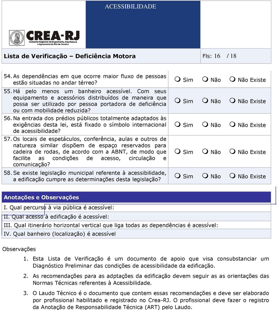 Na entrada dos prédios públicos totalmente adaptados às exigências desta lei, está fixado o símbolo internacional de acessibilidade? 57.