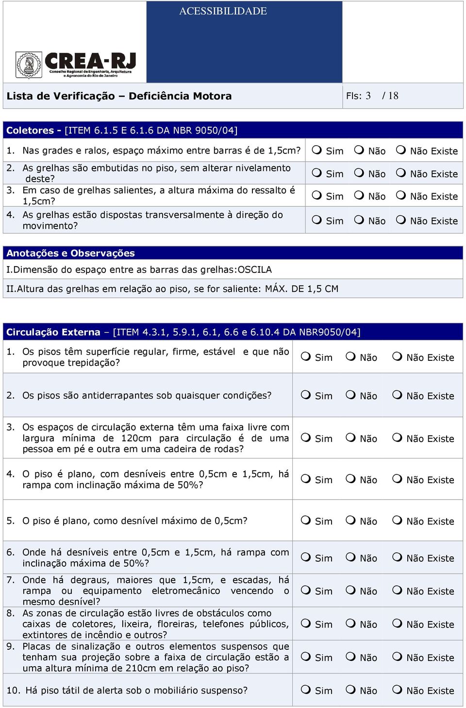 DE 1,5 CM Circulação Externa [ITEM 4.3.1, 5.9.1, 6.1, 6.6 e 6.10.4 DA NBR9050/04] 1. Os pisos têm superfície regular, firme, estável e que não provoque trepidação? 2.