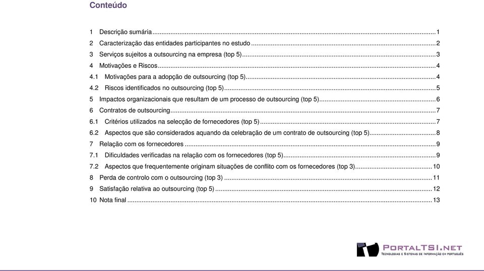 .. 6 6 Contratos de outsourcing... 7 6.1 Critérios utilizados na selecção de fornecedores (top 5)... 7 6.2 Aspectos que são considerados aquando da celebração de um contrato de outsourcing (top 5).