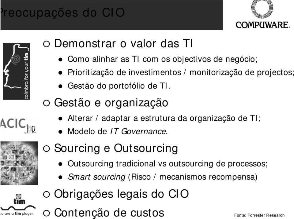 Gestão e organização Alterar / adaptar a estrutura da organização de TI; Modelo de IT Governance.