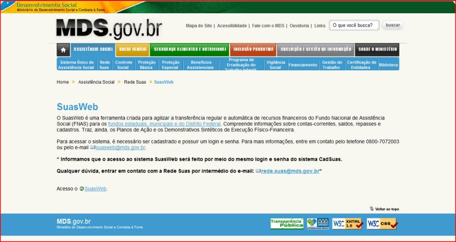 2 A inclusão das informações no SuasWeb será iniciada a partir das comprovações dos gastos feitos por conta da aplicação dos recursos transferidos no exercício de 2009, que serão aceitas, em caráter