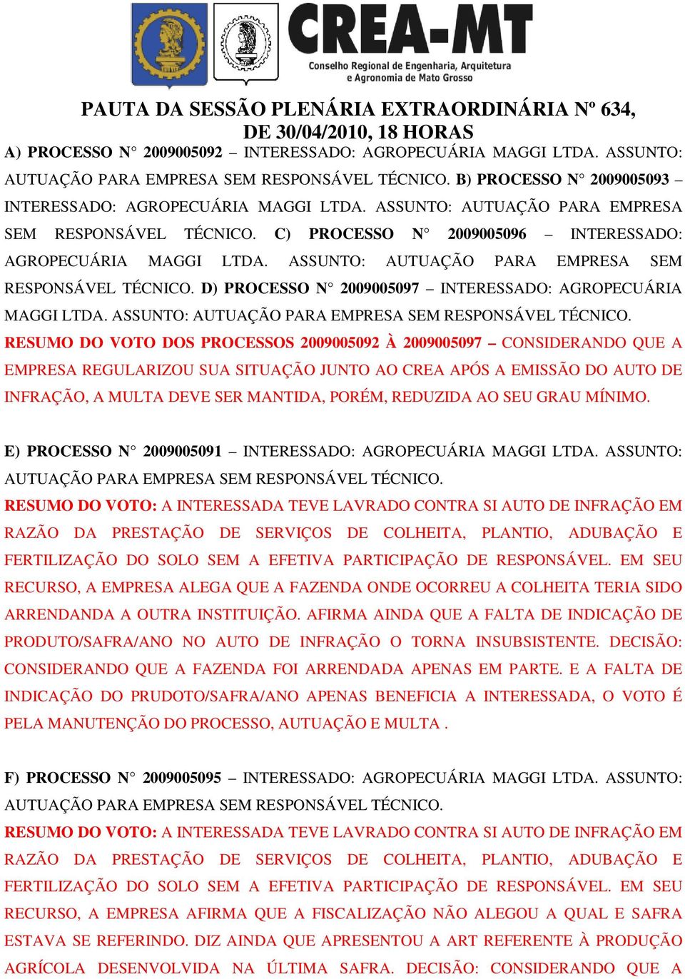 D) PROCESSO N 2009005097 INTERESSADO: AGROPECUÁRIA MAGGI LTDA. ASSUNTO: AUTUAÇÃO PARA EMPRESA SEM RESPONSÁVEL TÉCNICO.