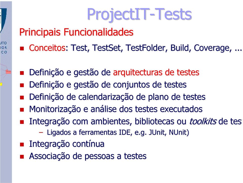 calendarização de plano de testes Monitorização e análise dos testes executados Integração com ambientes,