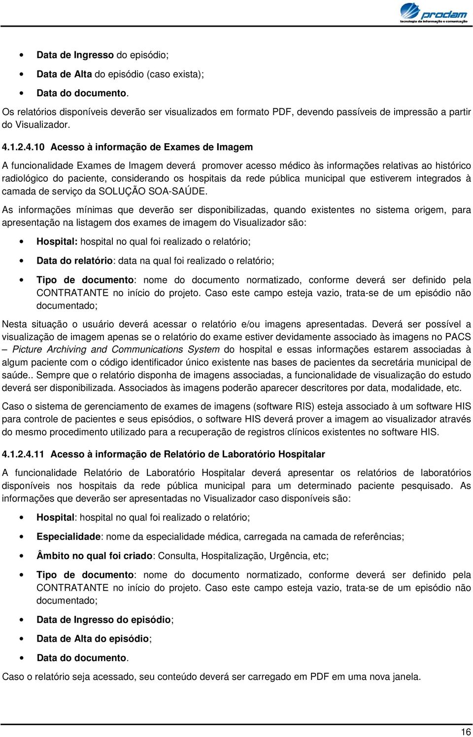 municipal que estiverem integrads à camada de serviç da SOLUÇÃO SOA-SAÚDE.